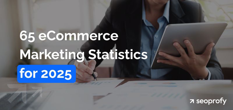 65 eCommerce Marketing Statistics for 2025