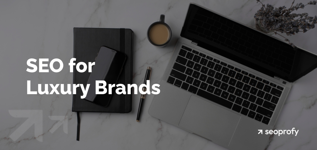 SEO for Luxury Brands: Guide for Getting Traffic and Sales