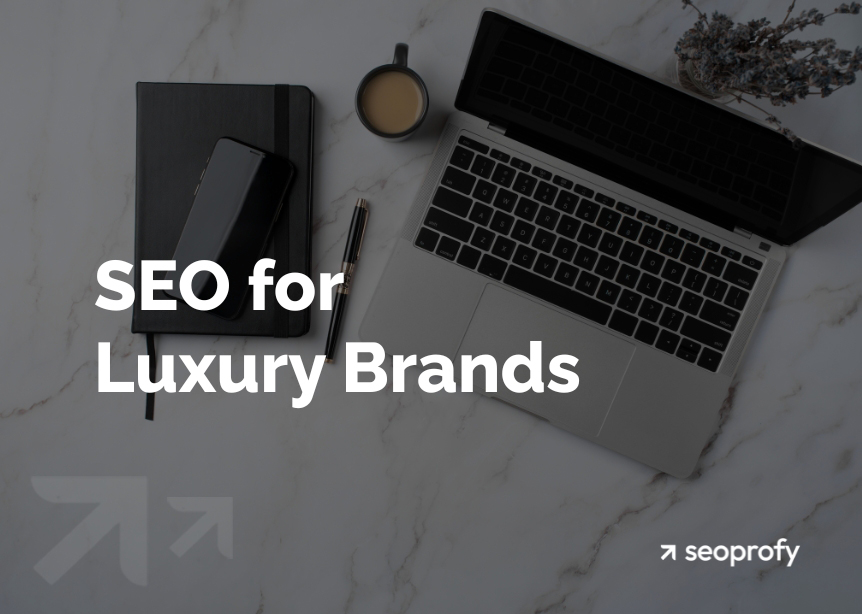 SEO for Luxury Brands: Guide for Getting Traffic and Sales