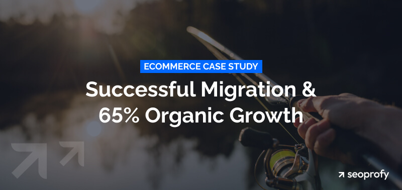 Ecommerce Case Study: Successful Migration & 65% Organic Growth
