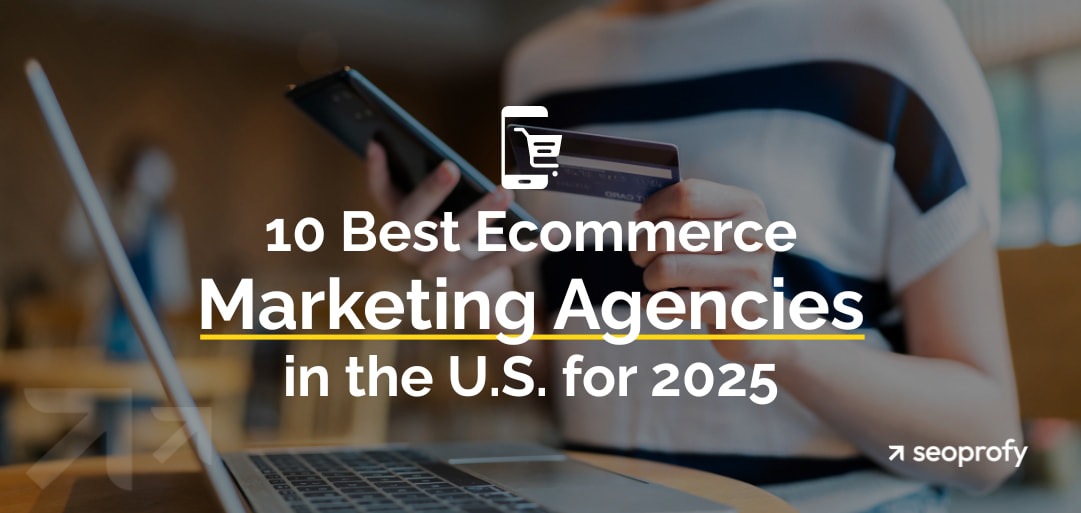 10 Best Ecommerce Marketing Agencies in the U.S. for 2025