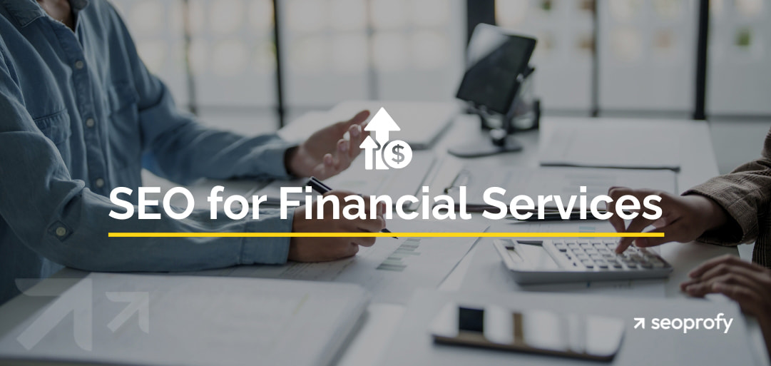 SEO for Financial Services: How Financial Websites Can Get Traffic and Leads