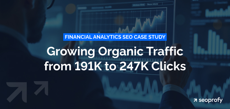 Financial Analytics SEO Case Study: Growing Organic Traffic from 191K to 247K Clicks