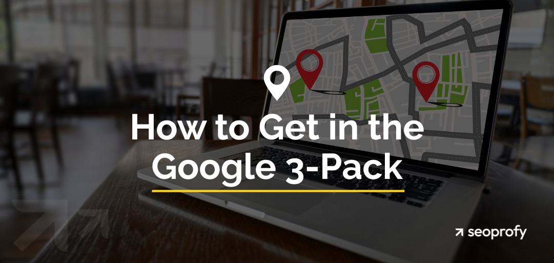 How to Get in the Google 3-Pack: A Step-by-Step SEO Guide