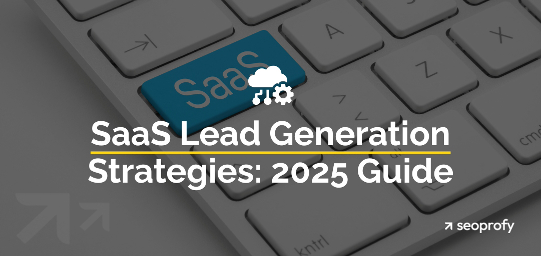 SaaS Lead Generation Strategies: 2025 Guide with SEO Insights