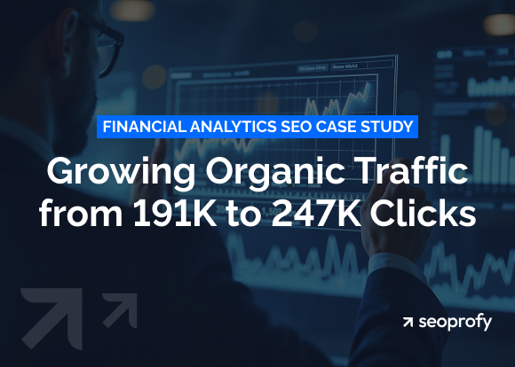 Financial Analytics SEO Case Study: Growing Organic Traffic from 191K to 247K Clicks