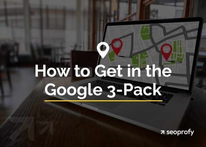 How to Get in the Google 3-Pack: A Step-by-Step SEO Guide