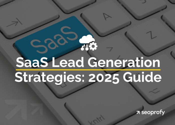 SaaS Lead Generation Strategies: 2025 Guide with SEO Insights