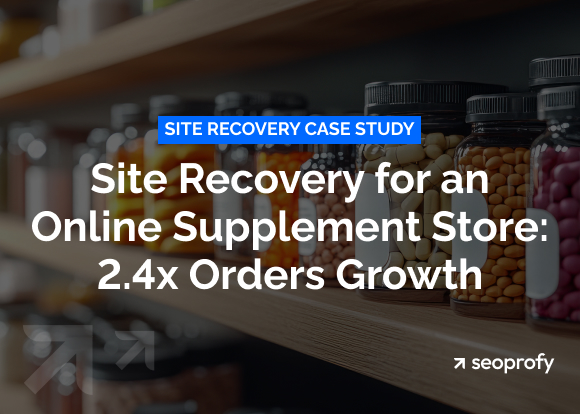 Site Recovery for an Online Supplement Store: 2.4x Orders Growth