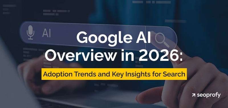Google AI Overview in 2026: Adoption Trends and Key Insights for Search