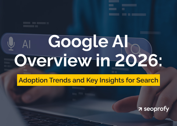 Google AI Overview in 2026: Adoption Trends and Key Insights for Search