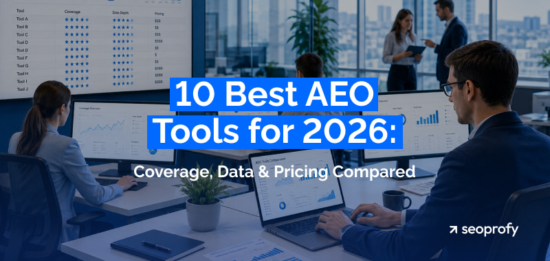 10 Best AEO Tools for 2026: Coverage, Data & Pricing Compared